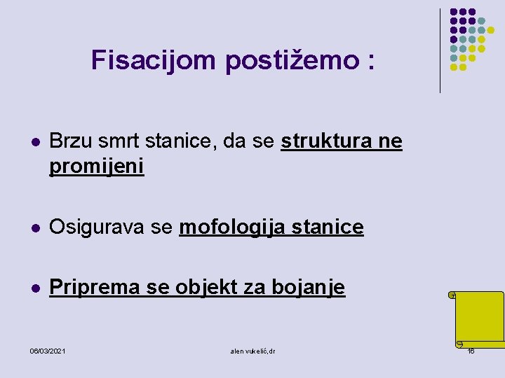 Fisacijom postižemo : l Brzu smrt stanice, da se struktura ne promijeni l Osigurava