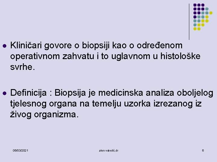 l Kliničari govore o biopsiji kao o određenom operativnom zahvatu i to uglavnom u