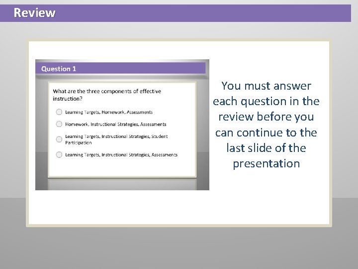 Review You must answer each question in the review before you can continue to Review You must answer each question in the review before you can continue to
