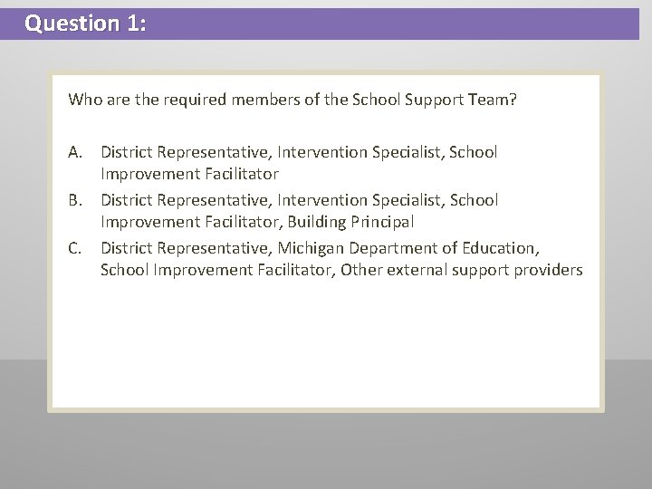 Question 1: Who are the required members of the School Support Team? A. District