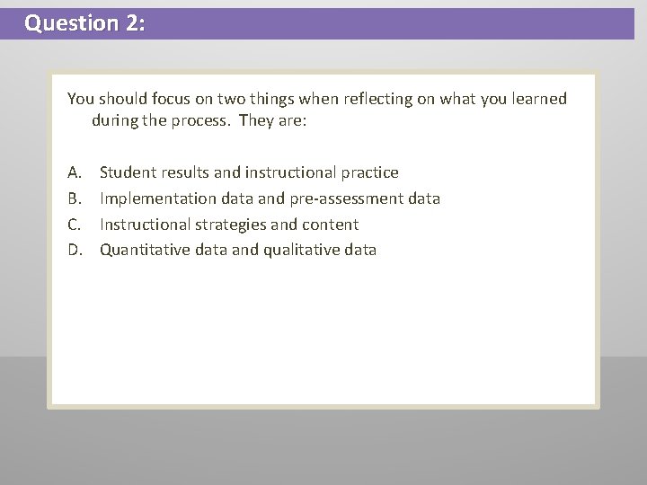Question 2: You should focus on two things when reflecting on what you learned