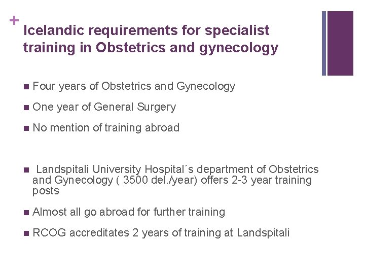 + Icelandic requirements for specialist training in Obstetrics and gynecology n Four years of