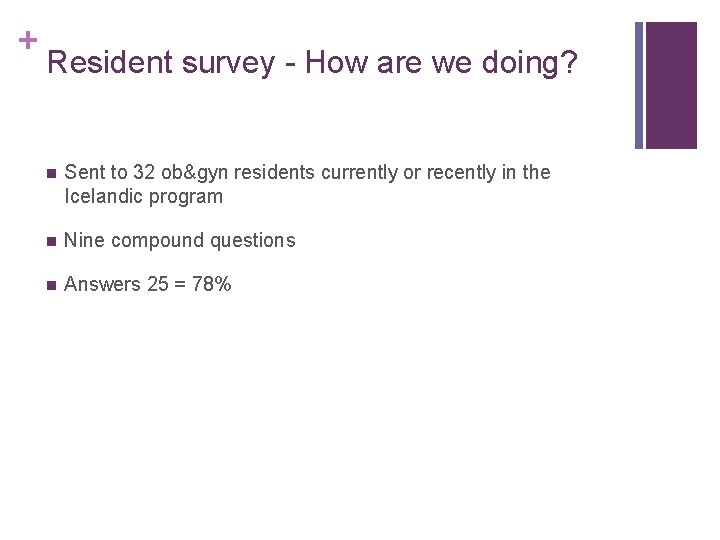 + Resident survey - How are we doing? n Sent to 32 ob&gyn residents