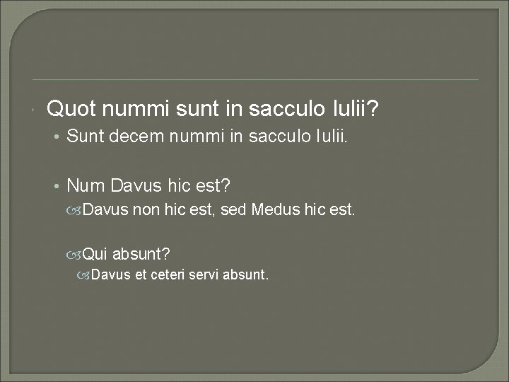  Quot nummi sunt in sacculo Iulii? • Sunt decem nummi in sacculo Iulii.