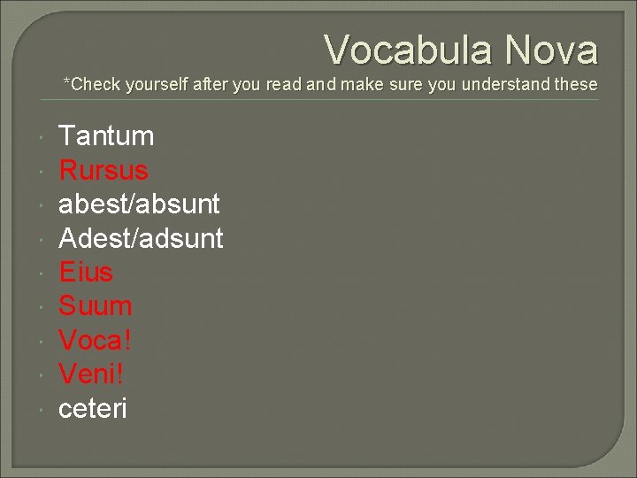 Vocabula Nova *Check yourself after you read and make sure you understand these Tantum