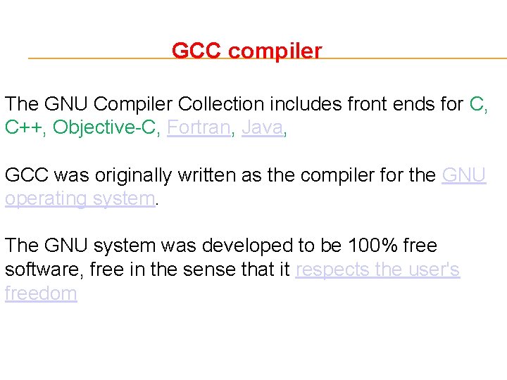 GCC compiler The GNU Compiler Collection includes front ends for C, C++, Objective-C, Fortran,