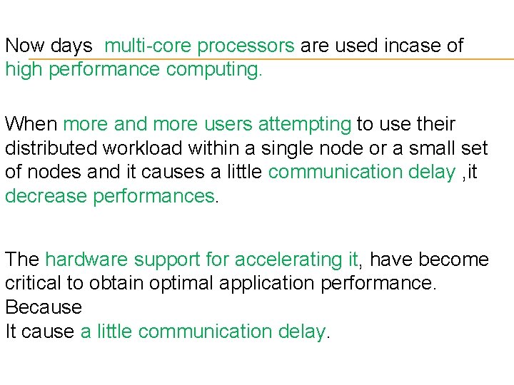 Now days multi-core processors are used incase of high performance computing. When more and