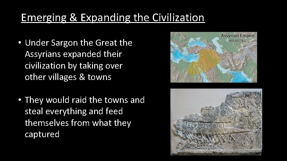 Emerging & Expanding the Civilization • Under Sargon the Great the Assyrians expanded their