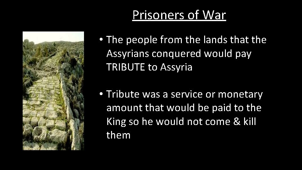 Prisoners of War • The people from the lands that the Assyrians conquered would