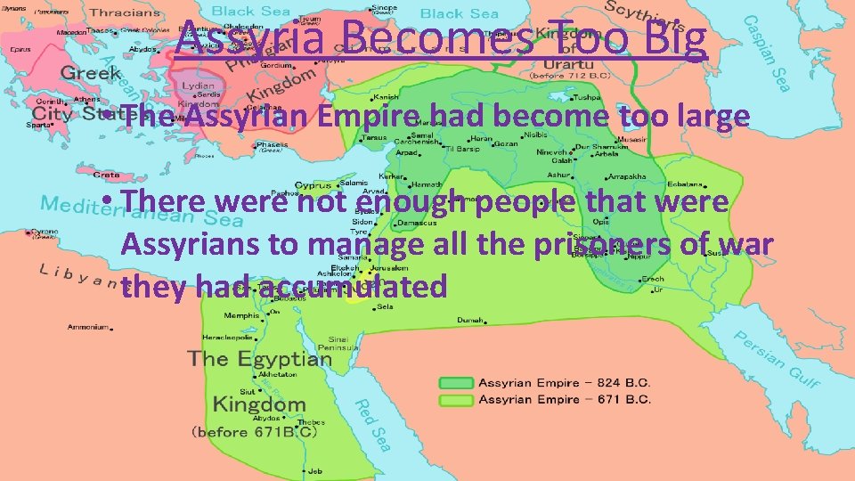 Assyria Becomes Too Big • The Assyrian Empire had become too large • There