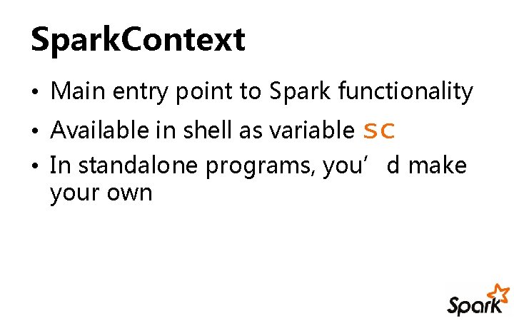 Spark. Context • Main entry point to Spark functionality • Available in shell as