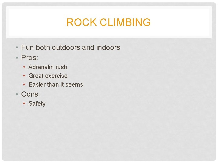 ROCK CLIMBING • Fun both outdoors and indoors • Pros: • Adrenalin rush •