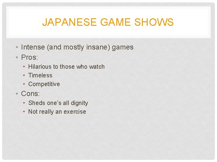 JAPANESE GAME SHOWS • Intense (and mostly insane) games • Pros: • Hilarious to