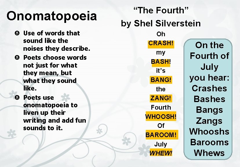 Onomatopoeia Use of words that sound like the noises they describe. Poets choose words