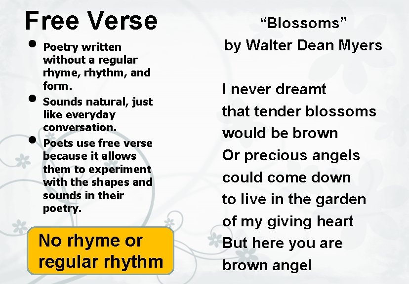 Free Verse • Poetry written • • without a regular rhyme, rhythm, and form.