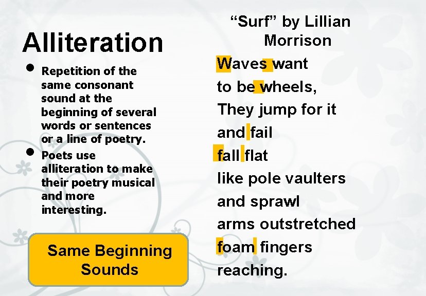 Alliteration • Repetition of the • same consonant sound at the beginning of several