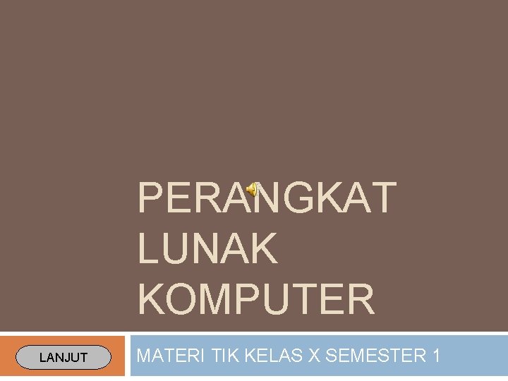 PERANGKAT LUNAK KOMPUTER LANJUT MATERI TIK KELAS X SEMESTER 1 