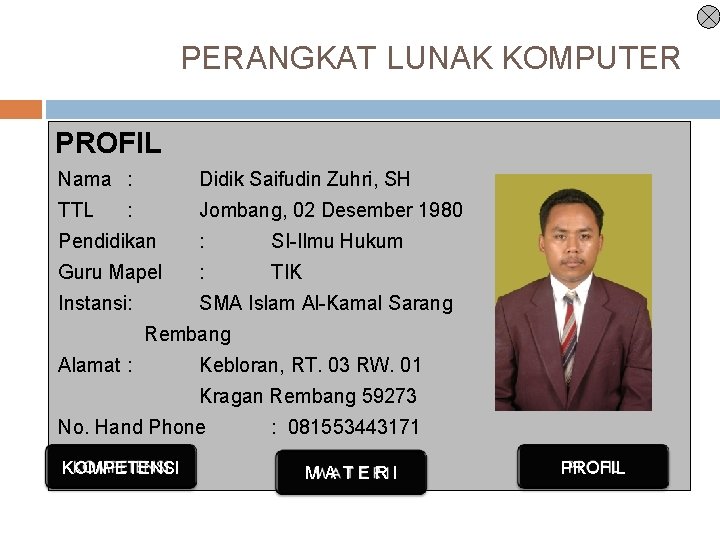 PERANGKAT LUNAK KOMPUTER PROFIL Nama : Didik Saifudin Zuhri, SH TTL Jombang, 02 Desember