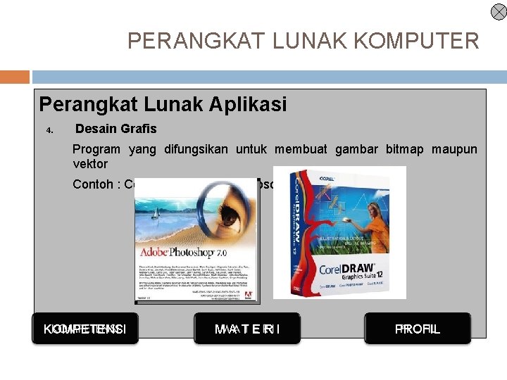 PERANGKAT LUNAK KOMPUTER Perangkat Lunak Aplikasi 4. Desain Grafis Program yang difungsikan untuk membuat