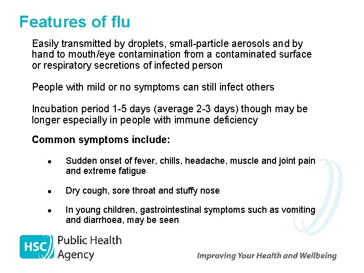 Features of flu Easily transmitted by droplets, small-particle aerosols and by hand to mouth/eye