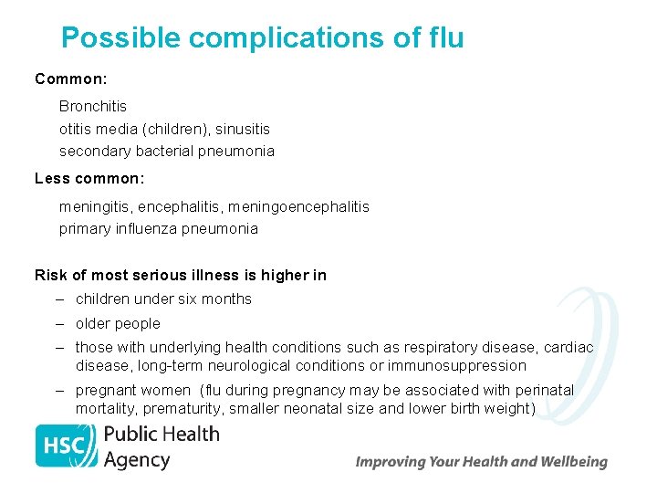 Possible complications of flu Common: Bronchitis • otitis media (children), sinusitis • secondary bacterial