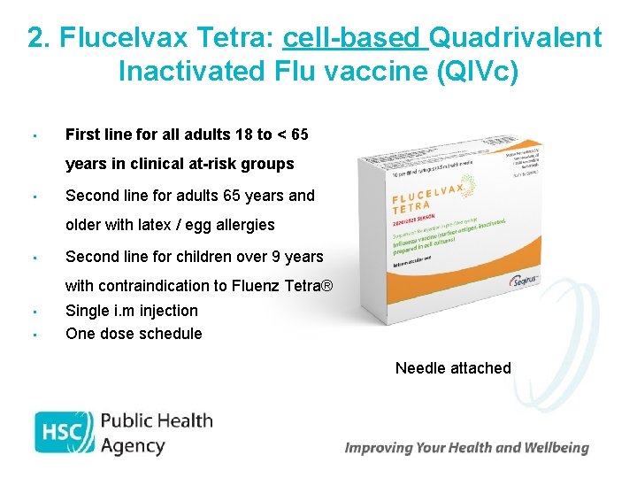 2. Flucelvax Tetra: cell-based Quadrivalent Inactivated Flu vaccine (QIVc) • First line for all