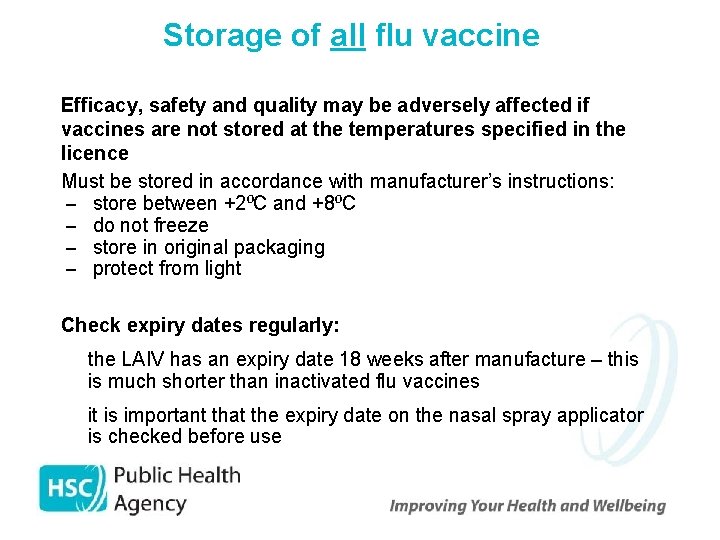 Storage of all flu vaccine Efficacy, safety and quality may be adversely affected if