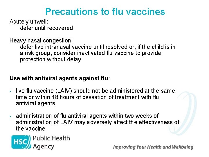 Precautions to flu vaccines Acutely unwell: • defer until recovered Heavy nasal congestion: •
