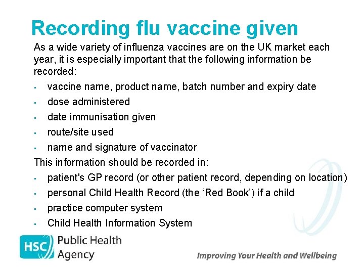 Recording flu vaccine given As a wide variety of influenza vaccines are on the