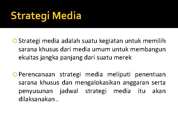 Strategi Media Strategi media adalah suatu kegiatan untuk memilih sarana khusus dari media umum