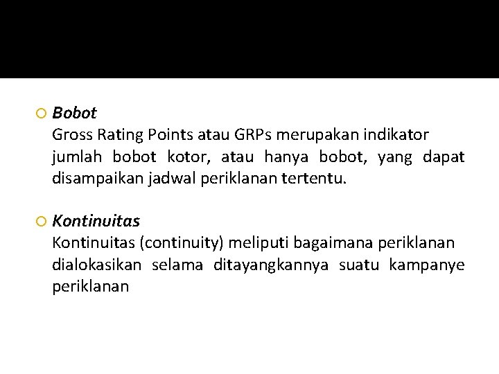  Bobot Gross Rating Points atau GRPs merupakan indikator jumlah bobot kotor, atau hanya