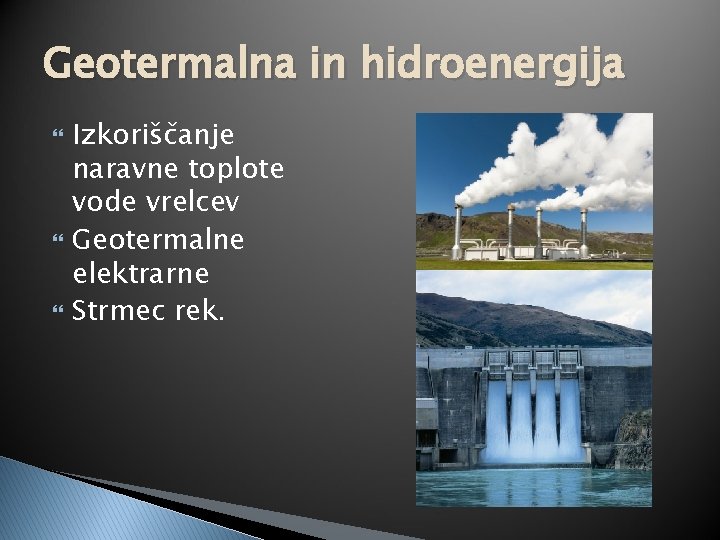 Geotermalna in hidroenergija Izkoriščanje naravne toplote vode vrelcev Geotermalne elektrarne Strmec rek. 