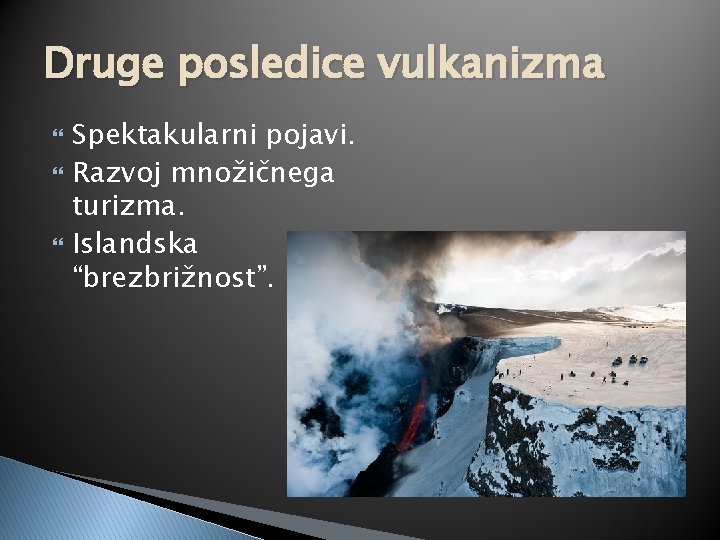 Druge posledice vulkanizma Spektakularni pojavi. Razvoj množičnega turizma. Islandska “brezbrižnost”. 