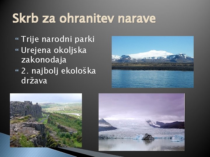 Skrb za ohranitev narave Trije narodni parki Urejena okoljska zakonodaja 2. najbolj ekološka država