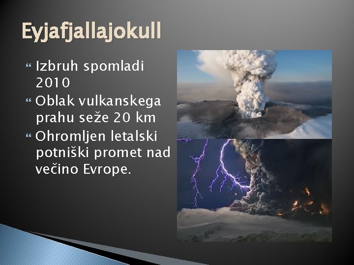 Eyjafjallajokull Izbruh spomladi 2010 Oblak vulkanskega prahu seže 20 km Ohromljen letalski potniški promet