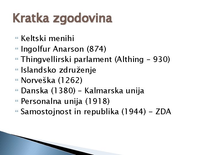 Kratka zgodovina Keltski menihi Ingolfur Anarson (874) Thingvellirski parlament (Althing – 930) Islandsko združenje