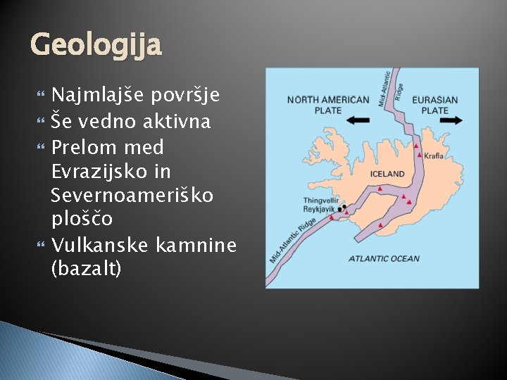 Geologija Najmlajše površje Še vedno aktivna Prelom med Evrazijsko in Severnoameriško ploščo Vulkanske kamnine