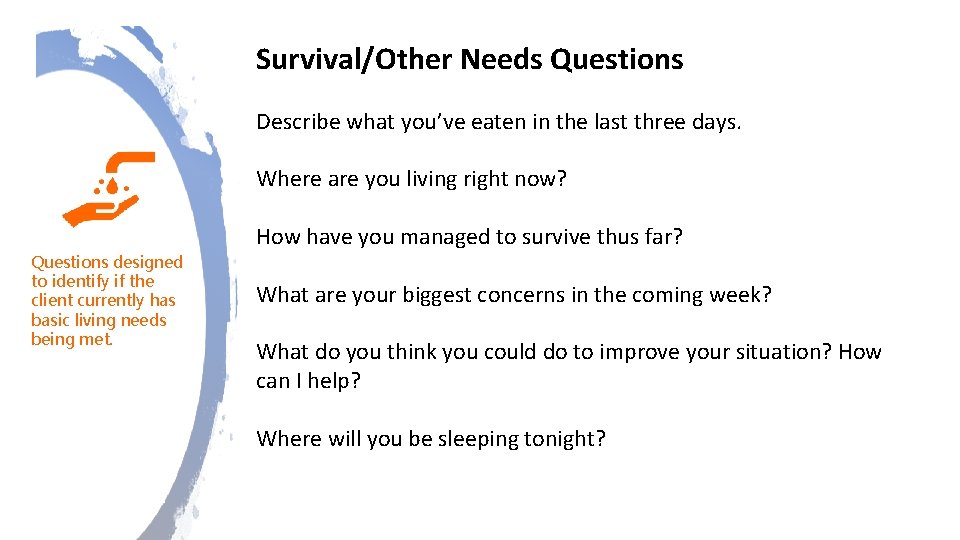 Survival/Other Needs Questions Describe what you’ve eaten in the last three days. Where are