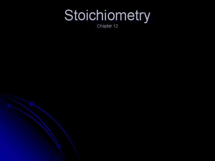 Stoichiometry Chapter 12 