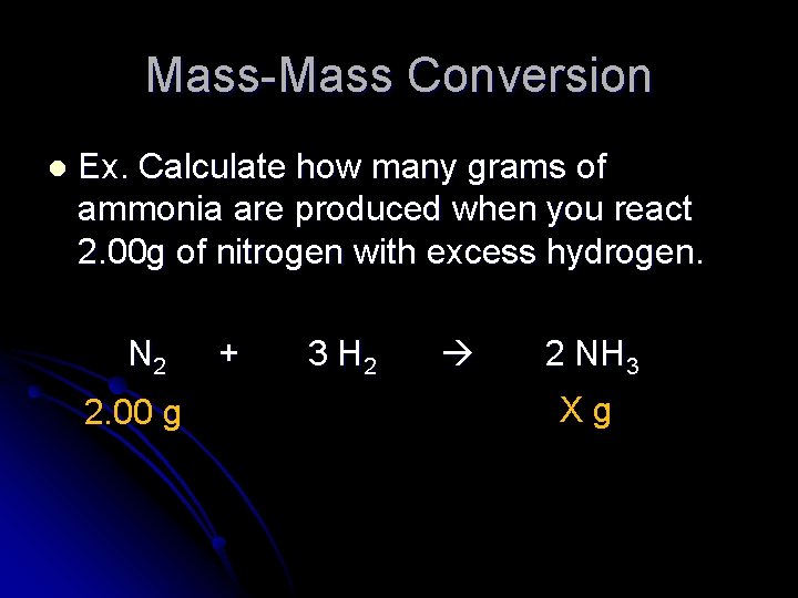Mass-Mass Conversion l Ex. Calculate how many grams of ammonia are produced when you