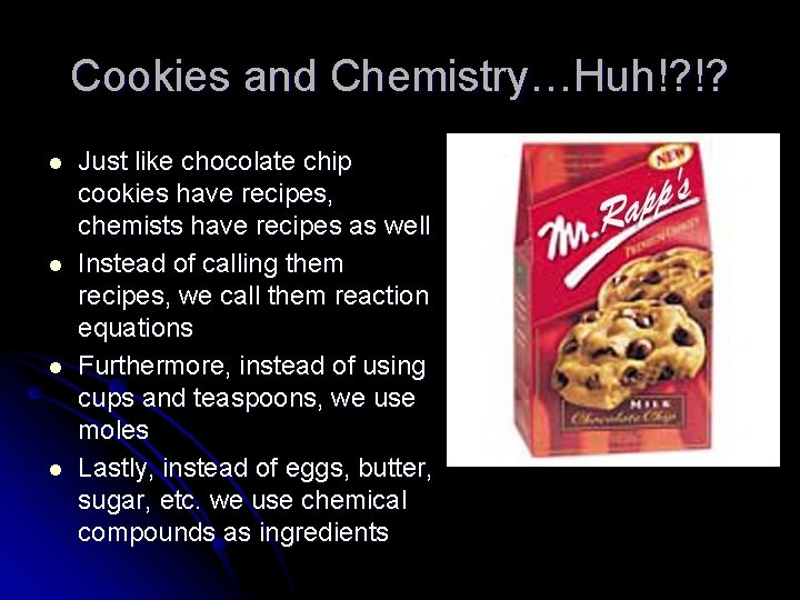 Cookies and Chemistry…Huh!? !? l l Just like chocolate chip cookies have recipes, chemists