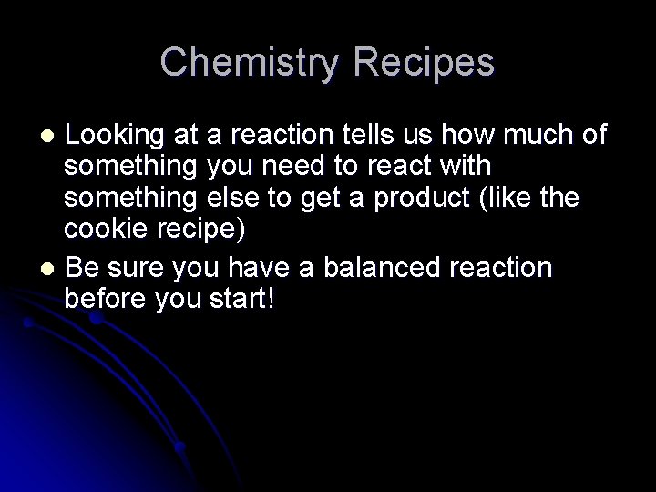 Chemistry Recipes Looking at a reaction tells us how much of something you need