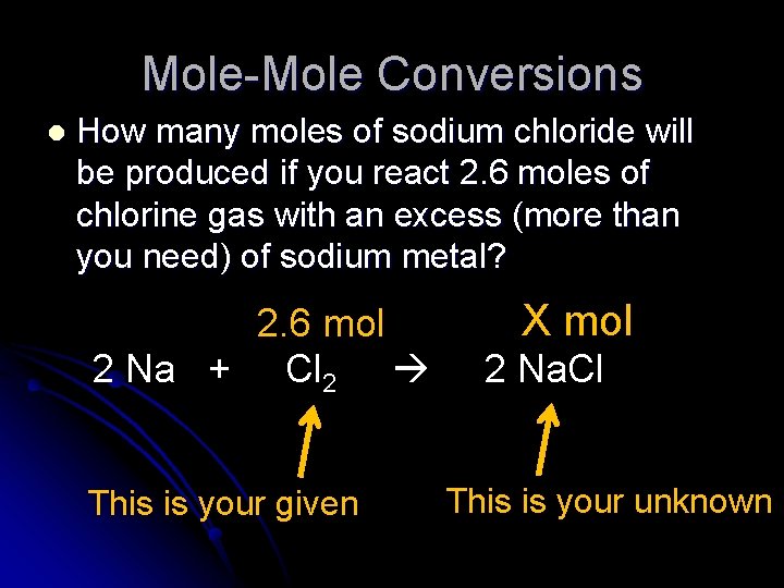 Mole-Mole Conversions l How many moles of sodium chloride will be produced if you