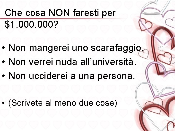 Che cosa NON faresti per $1. 000? • Non mangerei uno scarafaggio. • Non