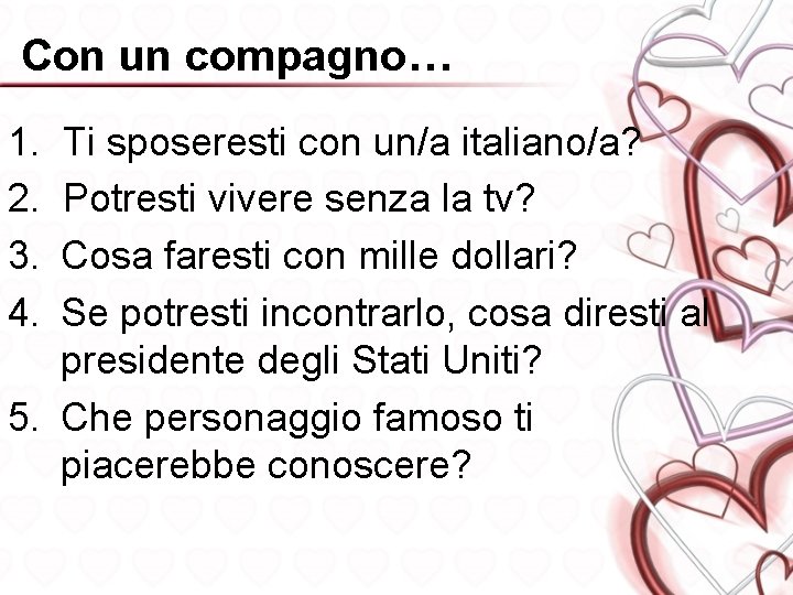 Con un compagno… 1. 2. 3. 4. Ti sposeresti con un/a italiano/a? Potresti vivere