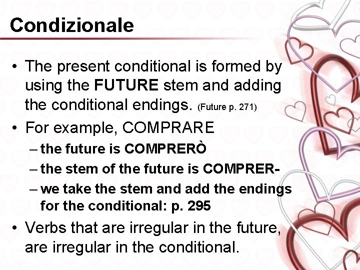 Condizionale • The present conditional is formed by using the FUTURE stem and adding