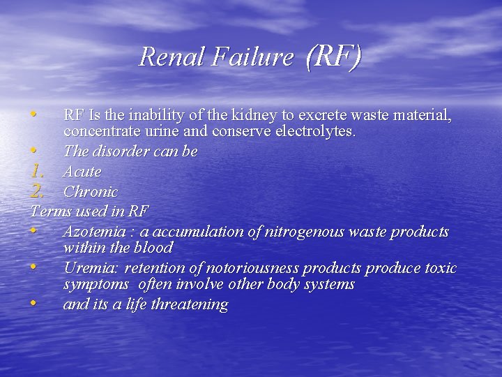 Renal Failure (RF) • RF Is the inability of the kidney to excrete waste