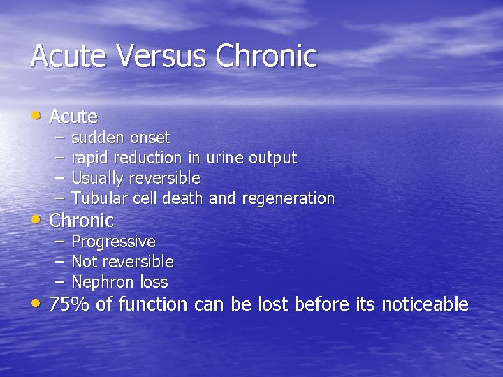 Acute Versus Chronic • Acute – – sudden onset rapid reduction in urine output