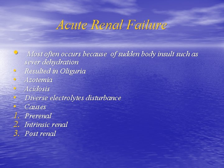 Acute Renal Failure • Most often occurs because of sudden body insult such as