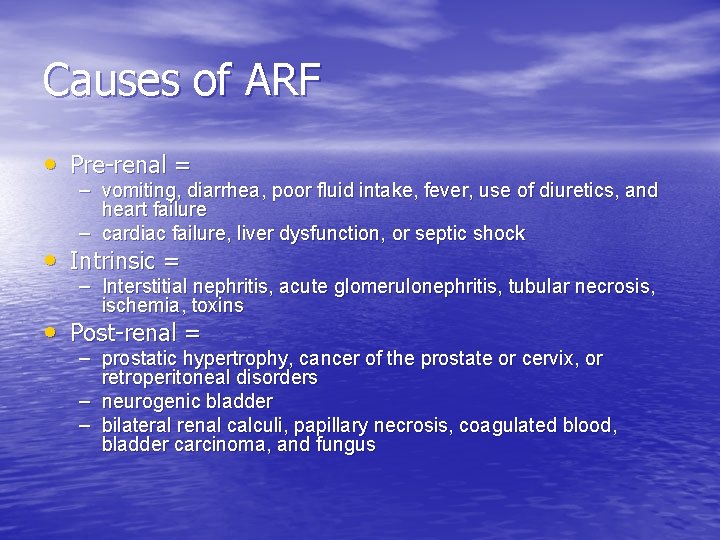 Causes of ARF • Pre-renal = – vomiting, diarrhea, poor fluid intake, fever, use